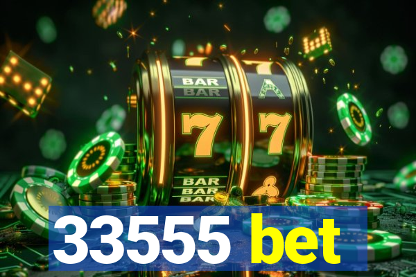 33555 bet